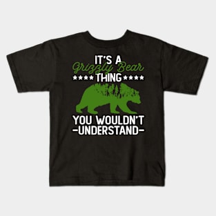 It's A Grizzly Bear Thing - You Wouldn't Understand - Grizzly Bear Kids T-Shirt